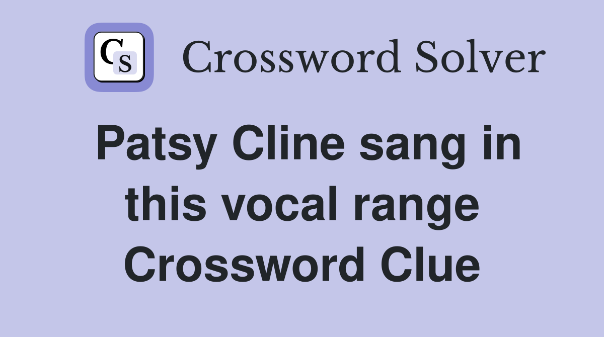 Patsy Cline sang in this vocal range Crossword Clue Answers